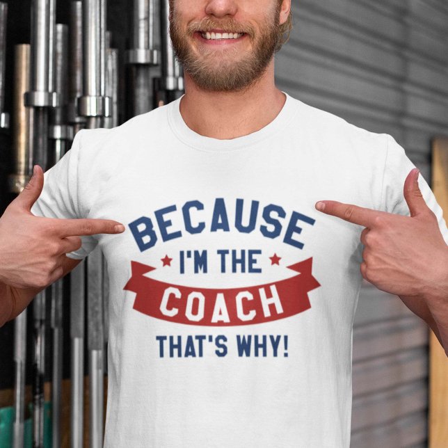 För att jag är coachen t shirt (Skapare uppladdad)