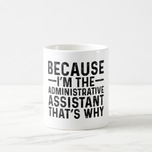 För att jag är den administrativa assistenten som kaffemugg
