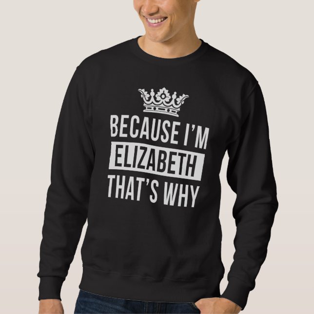 För att jag är Elizabeth, det är därför Elizabeth  Lång Ärmad Tröja (Framsida)