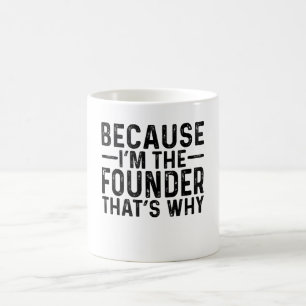 För att jag är grundaren är det därför kaffemugg