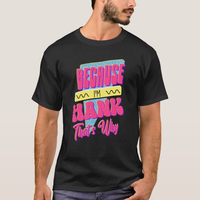 För att jag är Hank, det är därför T Shirt (Framsida)