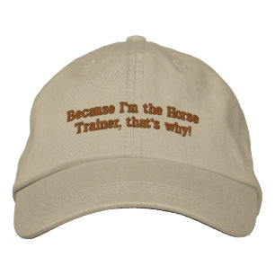 För att jag är Horse Trainer, det är därför! Broderad Keps