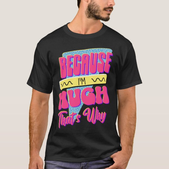 För att jag är Hugh.. T Shirt (Framsida)