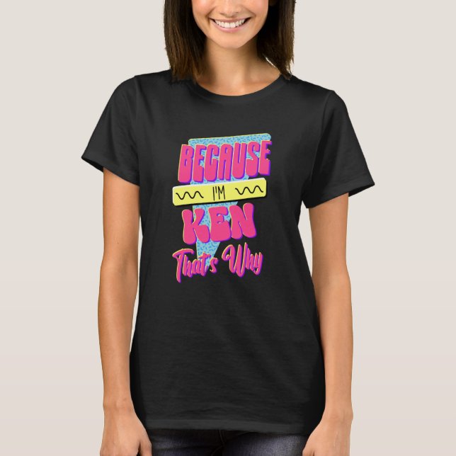 För att jag är Ken det är därför T Shirt (Framsida)