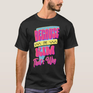För att jag är Kim. T Shirt