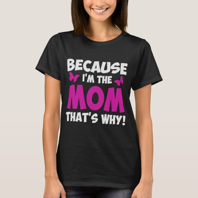 FÖR ATT JAG ÄR MAMMA SOM ÄR VARFÖR T SHIRT (Framsida)