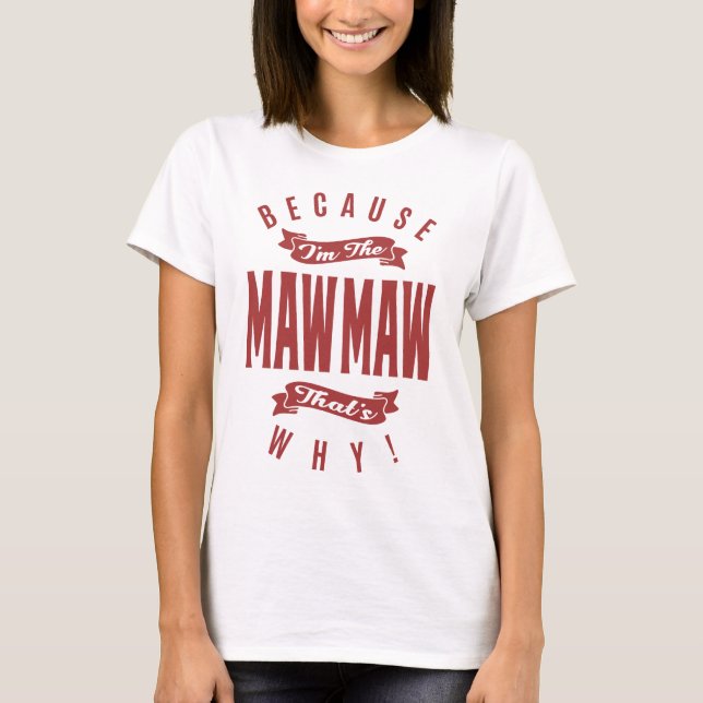 För att jag är MawMaw... T Shirt (Framsida)
