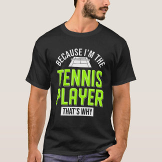 För att jag är tennis Player Thats Varför tennis? T Shirt