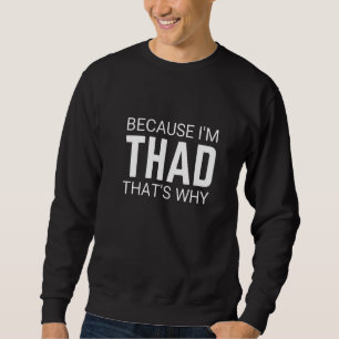 För att jag är Thad är det därför Personal Sarcasm Lång Ärmad Tröja