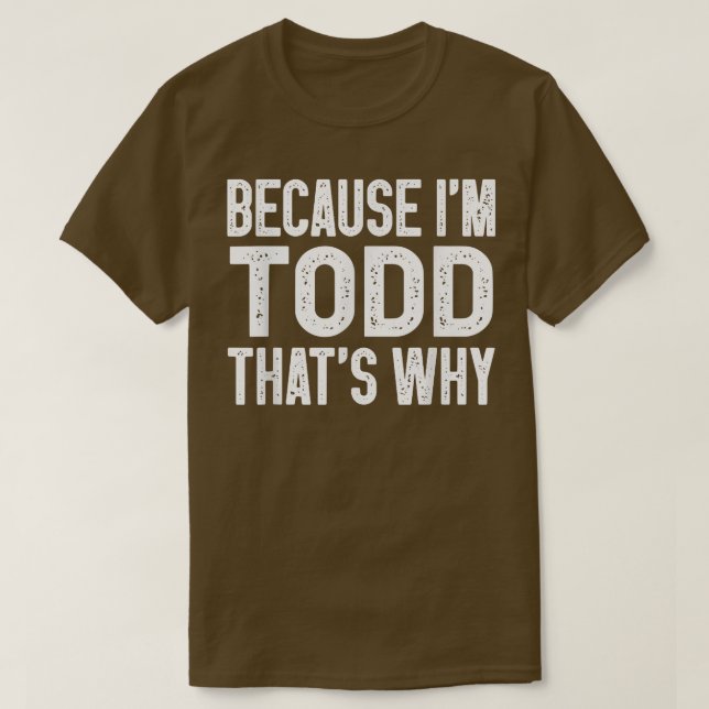 För att jag är Todd, det är därför roligt Todd T Shirt (Design framsida)