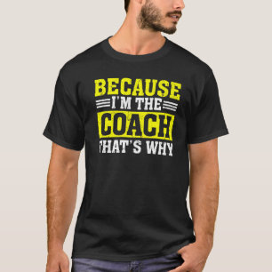 För att jag är tränaren som är orsaken till att tr t shirt