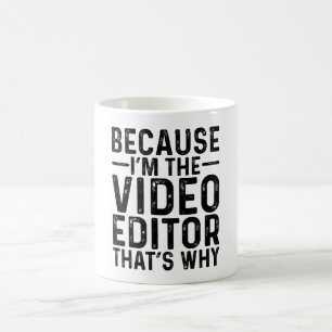 För att jag är videoredigeraren... kaffemugg