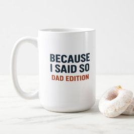 För att jag sa det - Pappa Edition Kaffemugg