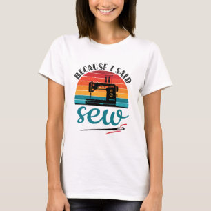 För att jag sa Sew Funny Retro Sewing Maskin T Shirt