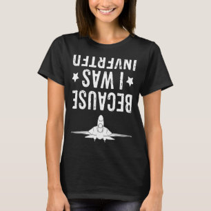 För att jag var omvänd plan Jet Fighter Kor T Shirt