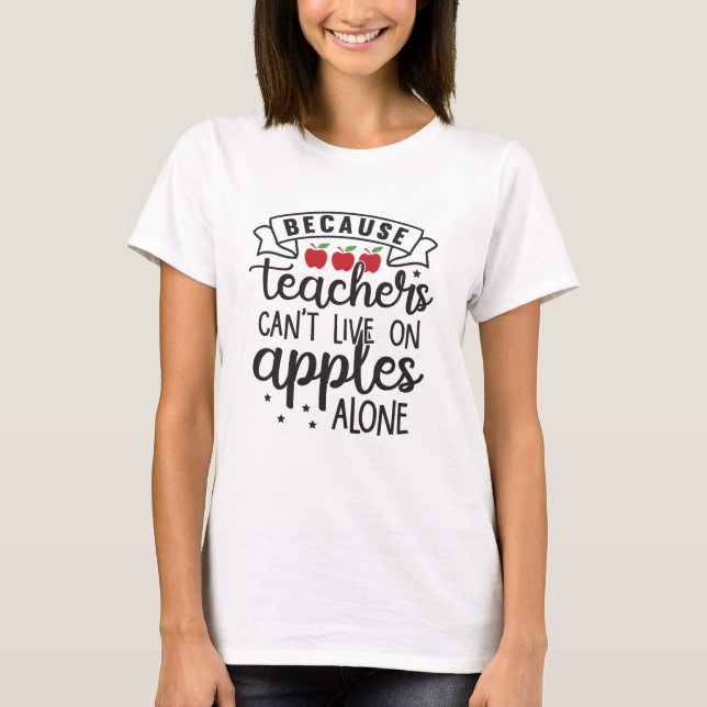 För att lärare inte kan leva på Apples-Ensamen T Shirt (Framsida)