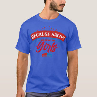 För att Salons är till för flickor T Shirt