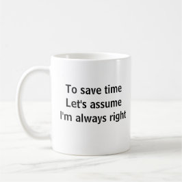 För att spara tid antar vi att jag alltid har rätt kaffemugg