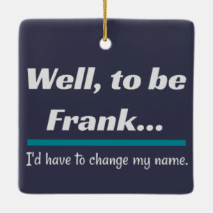 För att vara Frank, Pappa Joke Humor Julgransprydnad Keramik