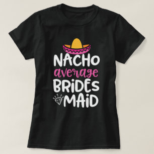 För Bach för genomsnittlig brudtärna för Nacho T Shirt