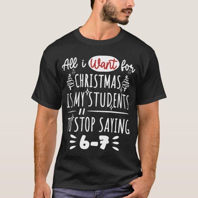  For Christmas is my students is stop saying 67 T Shirt (Framsida)