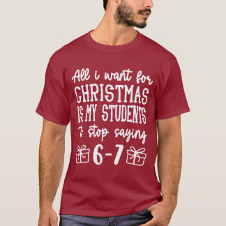 For Christmas is my students is stop saying 67 T Shirt