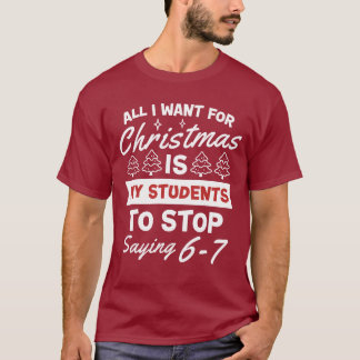 For Christmas is my students is stop saying 67 T Shirt