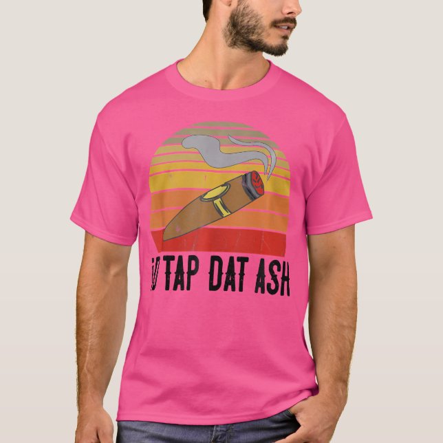 For Cigar Smokers Id Tap Dat Ash Cigar Smoking T Shirt (Framsida)