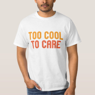 För cool för att bry sig t shirt