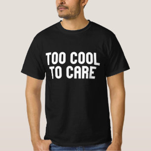 För cool för att bry sig t shirt