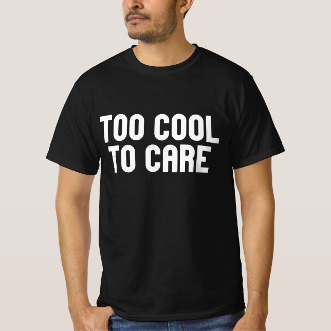 För cool för att bry sig t shirt (Framsida)