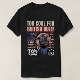 För cool för brittiskt styre Pug 4 juli USA-tees T Shirt