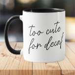 För Cute Funny Modern Simple Black and White Mugg<br><div class="desc">Design består av modern typografi med sans serif-teckensnitt. Lustigt citat: För söt för dekoffekt</div>