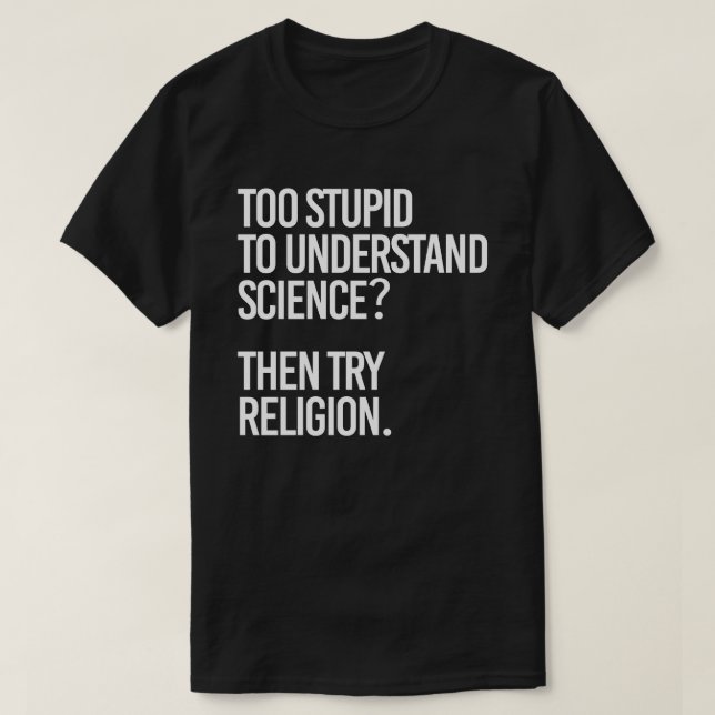 För dum för vetenskapen? Prova religionen T Shirt (Design framsida)