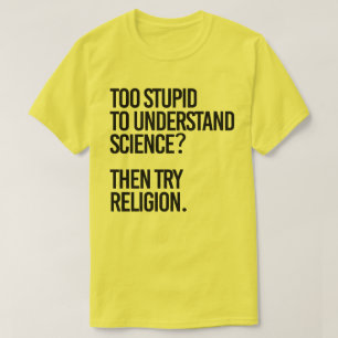 För dum för vetenskapen? Prova religionen T Shirt