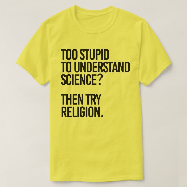 För dum för vetenskapen? Prova religionen T Shirt (Design framsida)