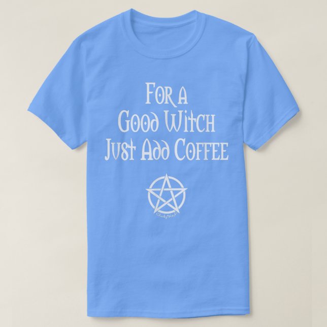 För en Bra Witch, lägg bara till kaffe Funny Pagan T Shirt (Design framsida)