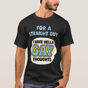 För en hetero-kille har jag superhomosexuella grej t shirt
