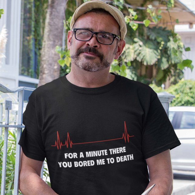 För ett ögonblick där. Du gav mig en knuff till dö Tee Shirt (Skapare uppladdad)