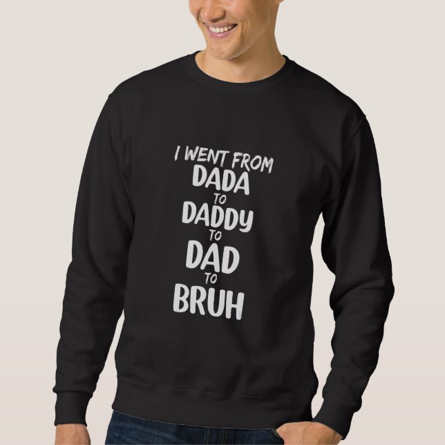 För Fars dag åkte jag från Dada pappa Pappa Bruh Lång Ärmad Tröja (Framsida)