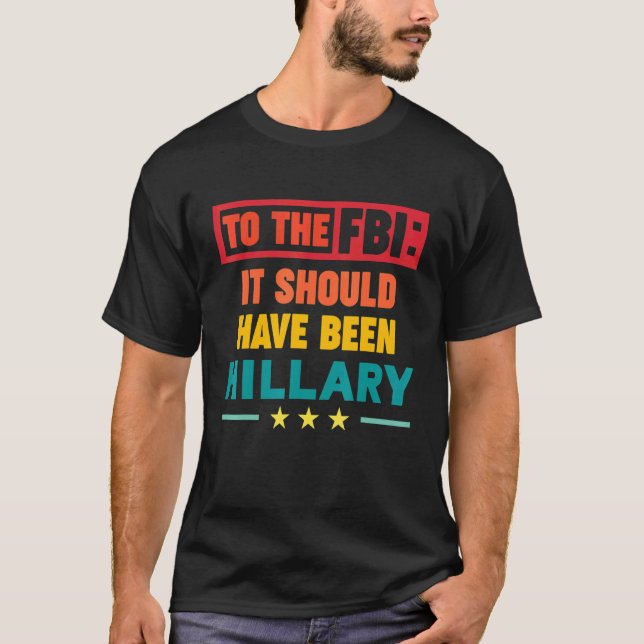 För FBI borde det ha varit Hillary T Shirt (Framsida)