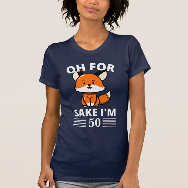 För Fox Sake är jag 50! Anpassade  T Shirt (Framsida)
