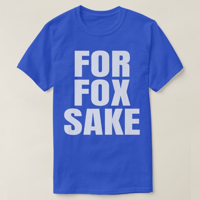 For Fox Sake Funny Saying English British Pun Prem T Shirt (Design framsida)
