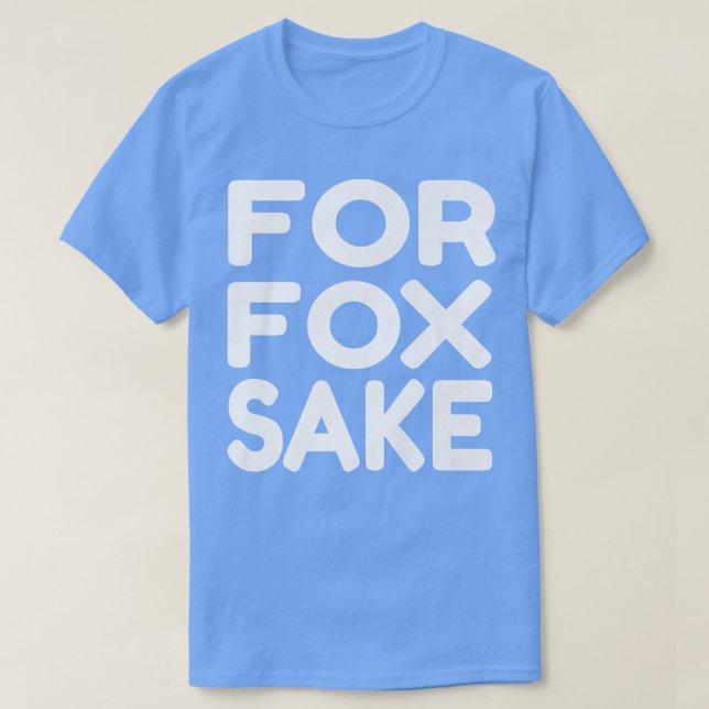 For Fox Sake Funny Saying English British Pun Prem T Shirt (Design framsida)
