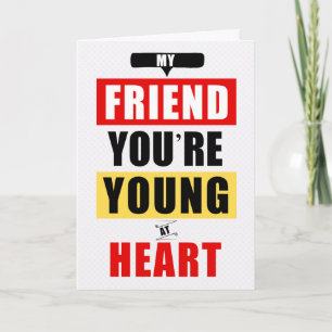 för Friend Funny Young at Heart Humous Birthday Kort