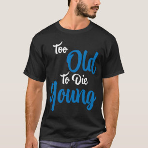 För gammal för att dö ung t shirt