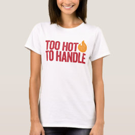 För hett att hantera tee shirt