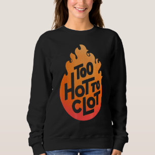 För Hett för att Clot Blood Clot Optimism T Shirt