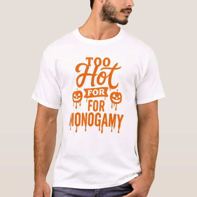 För Hett för Monogamy Halloween T-Shirt (Framsida)