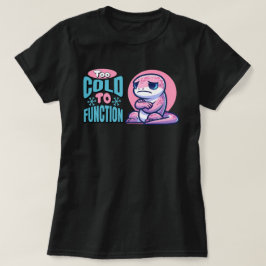 För Kall För Att Fungera Frysande Ödla T Shirt